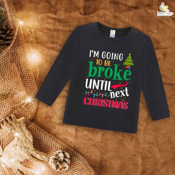My First Christmas T-Shirt | I Am Going to Be Broke Until Next Christmas Print | Full Sleeve Baby Tee for Boys & Girls – Babywish - Image 3