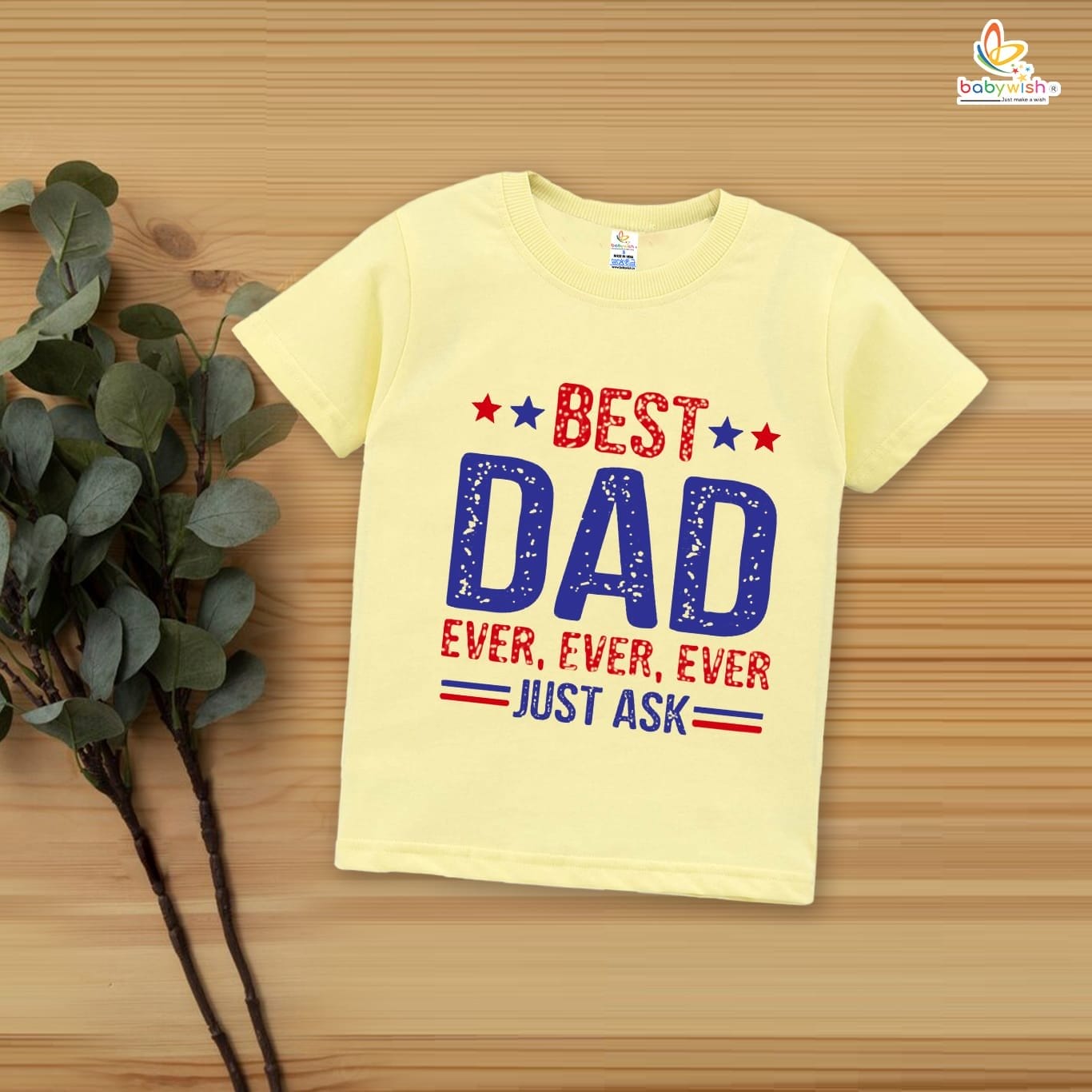 Father's Day Special T-Shirt for Boy’s and Girl’s Half Sleeve Topwear for Unisex Kids |Best Dad Ever, Ever, Ever Just Ask |