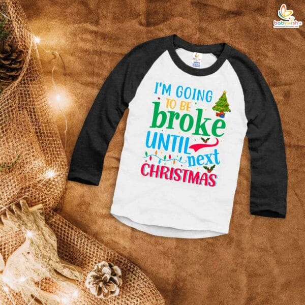 My First Christmas T-Shirt | I Am Going to Be Broke Until Next Christmas Print | Full Sleeve Baby Tee for Boys & Girls – Babywish - Image 4