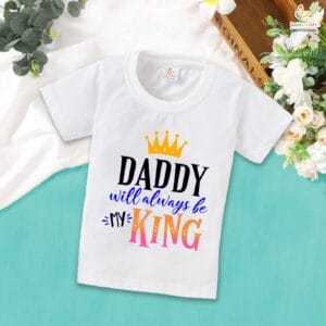 Daddy Will Always Be My King – Father T-shirt for Proud Dads | Heartwarming Dad & Baby Bonding Gift | Babywish