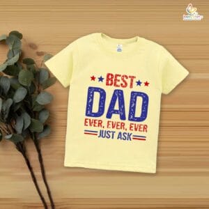 Father's Day Special T-Shirt for Boy’s and Girl’s Half Sleeve Topwear for Unisex Kids |Best Dad Ever, Ever, Ever Just Ask |