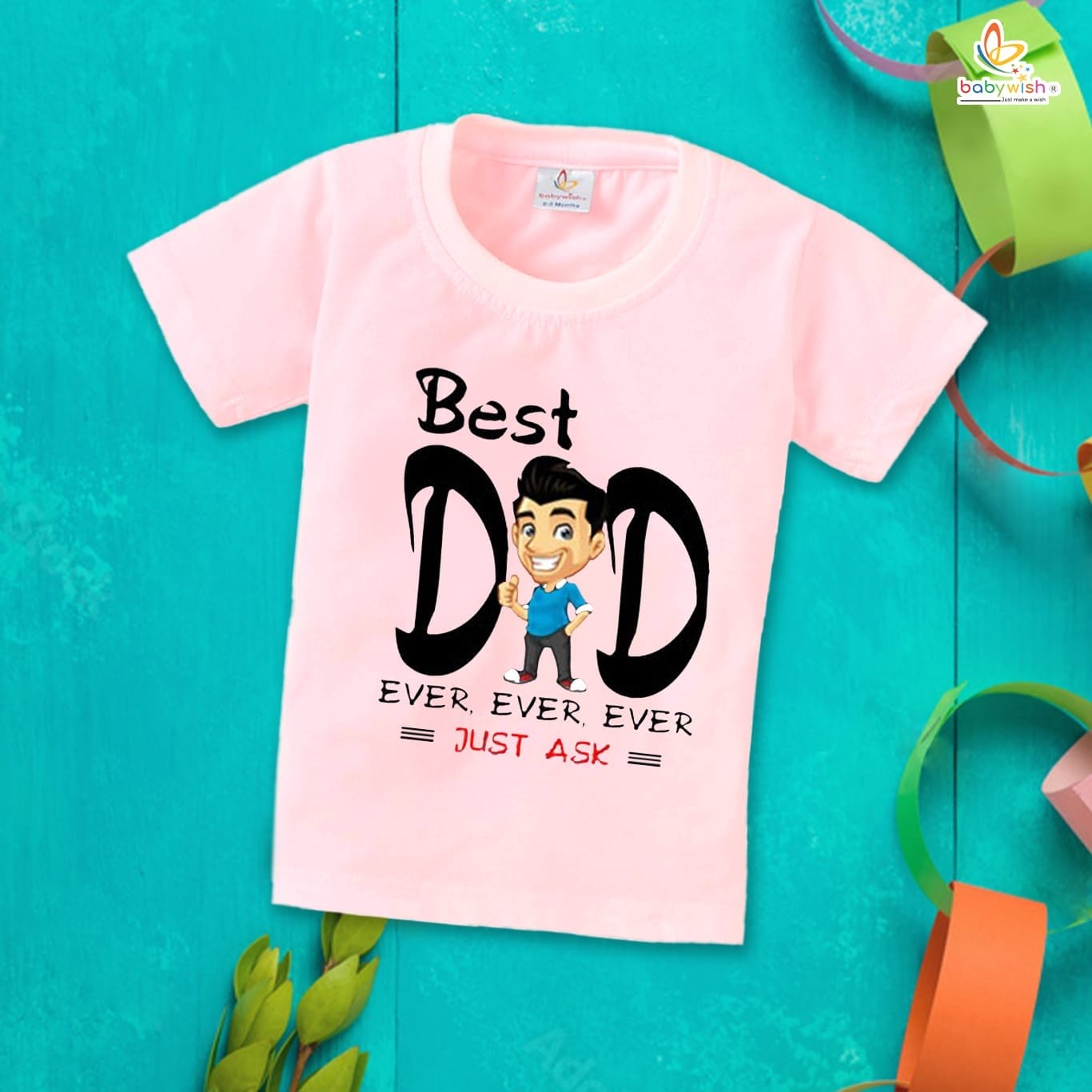 Father's Day Special T-Shirt for Boy’s and Girl’s Half Sleeve Topwear for Unisex Kids | Best Dad Ever, Ever, Ever Just Ask |
